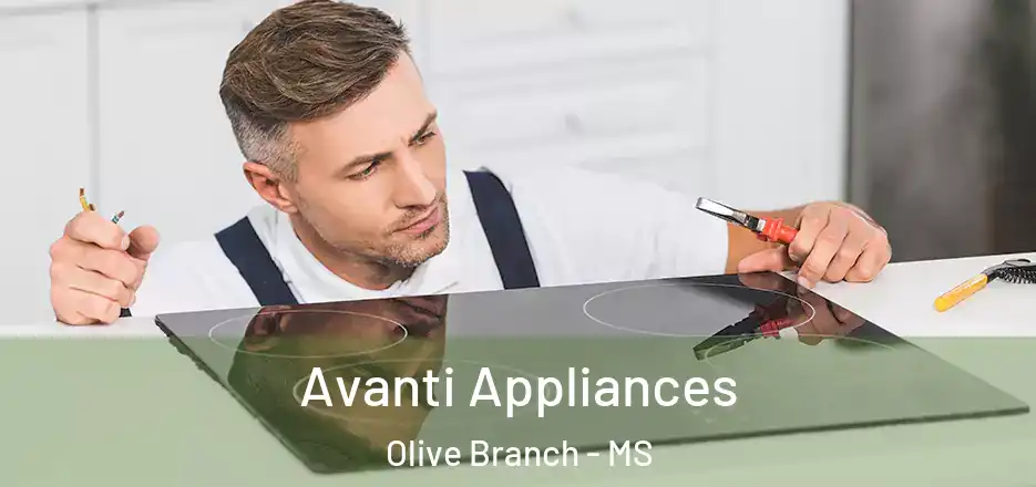  Avanti Appliances Olive Branch - MS