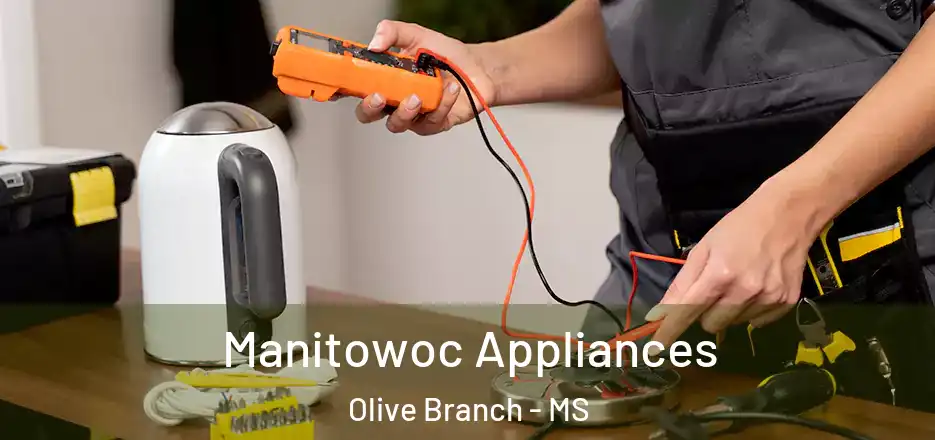  Manitowoc Appliances Olive Branch - MS