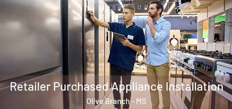  Retailer Purchased Appliance Installation Olive Branch - MS